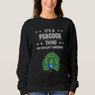 Its A Peacock Thing Quote Bird Peacocks Sweatshirt