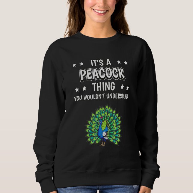 Its A Peacock Thing Quote Bird Peacocks Sweatshirt (Front)