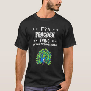 Its A Peacock Thing Quote Bird Peacocks T-Shirt