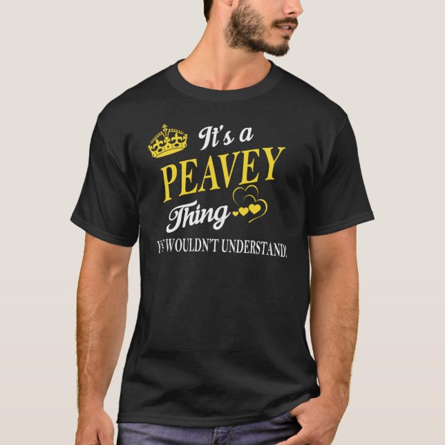 It's a PEAVEY Thing You Wouldn't Understand T-Shirt (Front)
