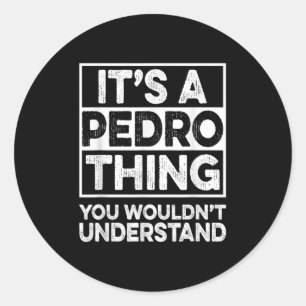 Its A Pedro Thing You Wouldnt Understand Shirt Ped Classic Round Sticker