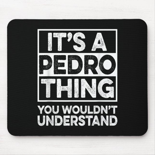 Its A Pedro Thing You Wouldnt Understand Shirt Ped Mouse Pad (Front)