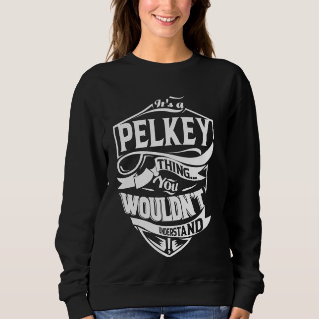 It's a PELKEY Thing Gifts Sweatshirt (Front)