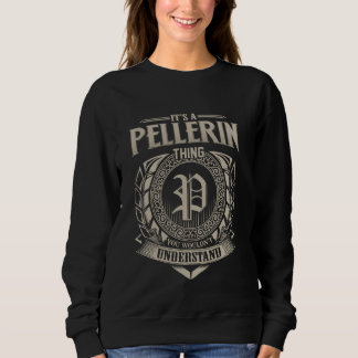 It's A PELLERIN Thing You Wouldn't Understand Name Sweatshirt