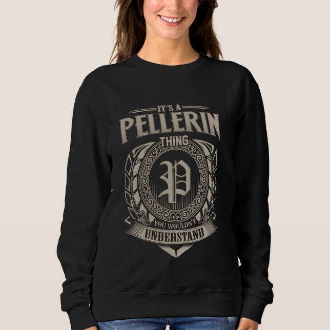 It's A PELLERIN Thing You Wouldn't Understand Name Sweatshirt (Front)