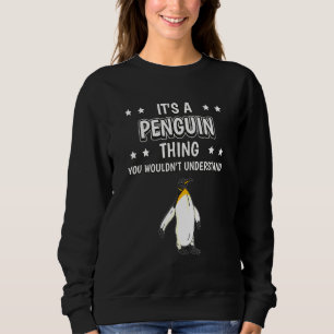 Its A Penguin Thing Quote Bird Penguins Sweatshirt