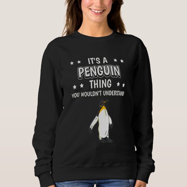 Its A Penguin Thing Quote Bird Penguins Sweatshirt (Front)