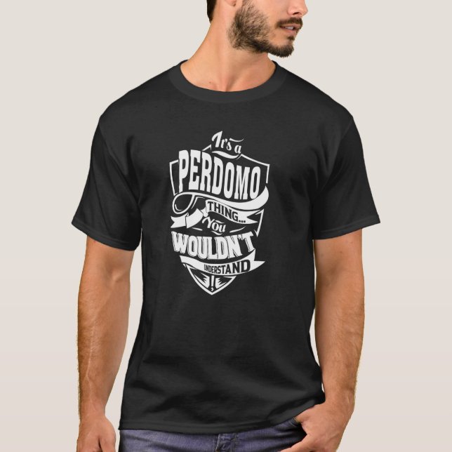 It's a PERDOMO Thing T-Shirt (Front)