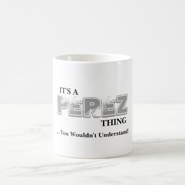 It's A PEREZ Thing ...You Wouldn't Understand! Coffee Mug (Center)