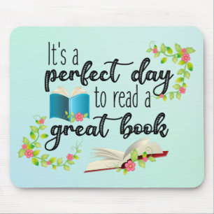 It's A Perfect Day to Read a Great Book Mouse Pad