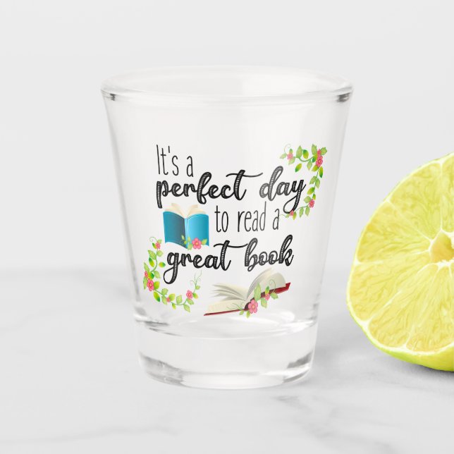 It's A Perfect Day to Read a Great Book Shot Glass (Front)