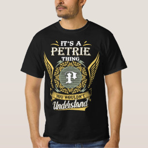 It's A Petrie Thing You Couldn't Understand T-Shirt