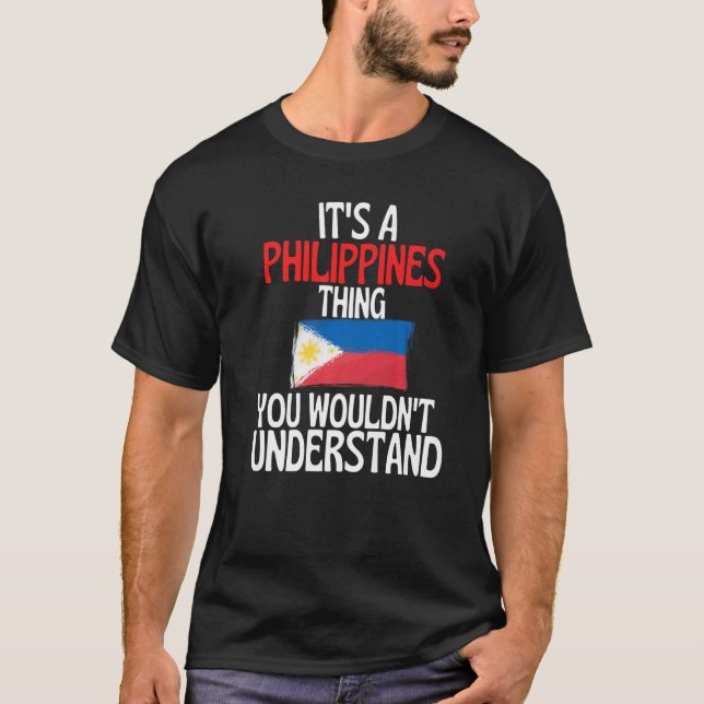 Its A Philippines Thing You Wouldnt Understand T-Shirt (Front)