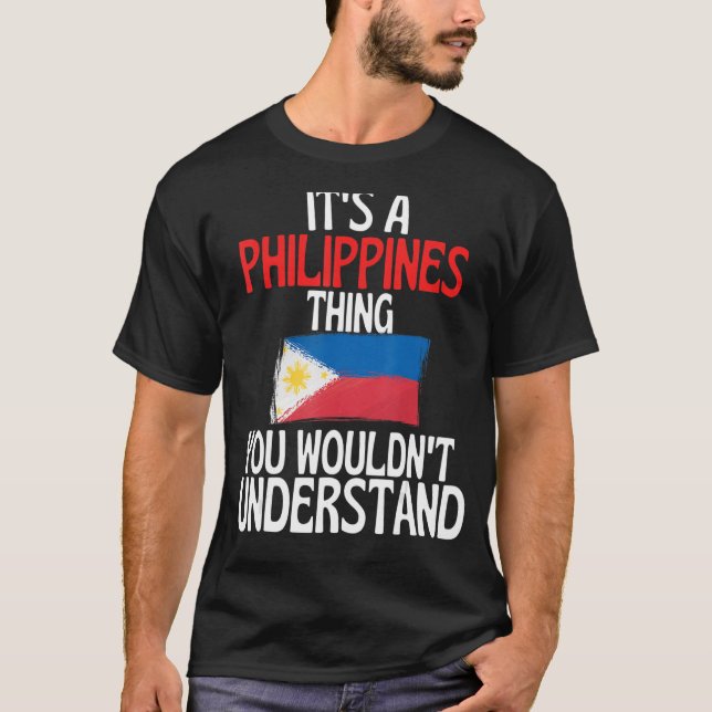 Its A Philippines Thing You Wouldnt Understand   T-Shirt (Front)