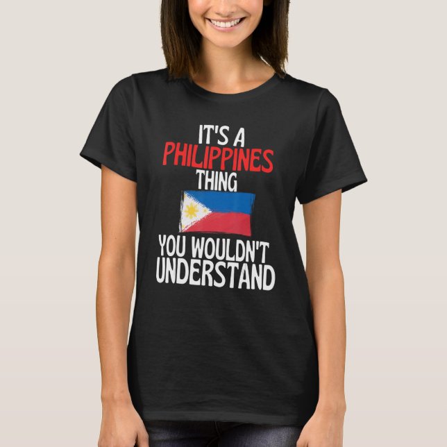 Its A Philippines Thing You Wouldnt Understand   T-Shirt (Front)