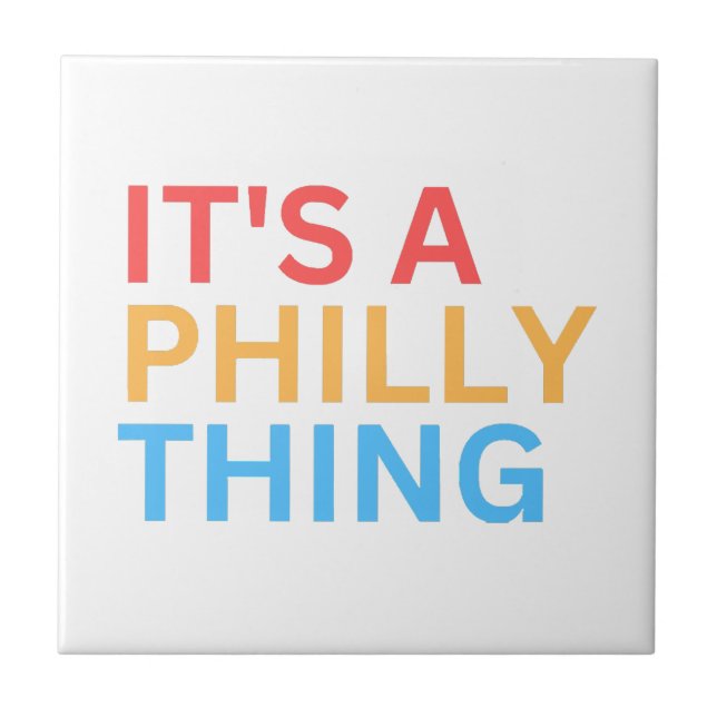 IT'S A PHILLY THING CERAMIC TILE (Front)