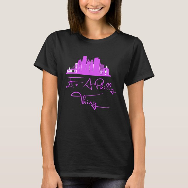 It's A Philly Thing  Its A Philadelphia Thing Phil T-Shirt (Front)