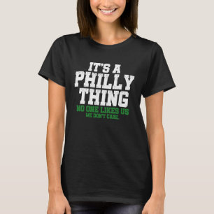 It's A Philly Thing No One Likes Us We Don't Care T-Shirt