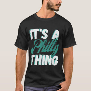 IT'S A PHILLY THING T-Shirt