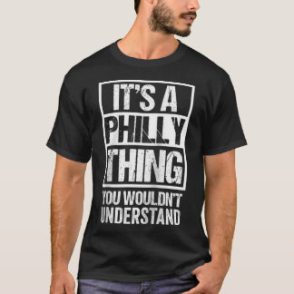 It's A Philly Thing You Wouldn't Understand First  T-Shirt