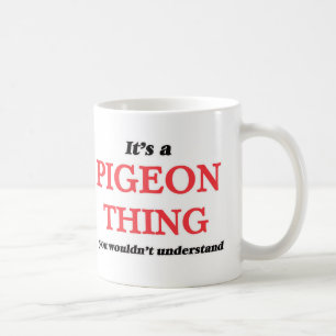 It's a Pigeon thing, you wouldn't understand Coffee Mug