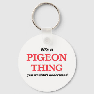 It's a Pigeon thing, you wouldn't understand Key Ring