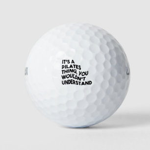 It's A Pilates Thing, You Wouldn't Understand Golf Balls