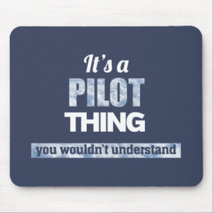 It's a pilot thing you wouldn't understand mouse pad