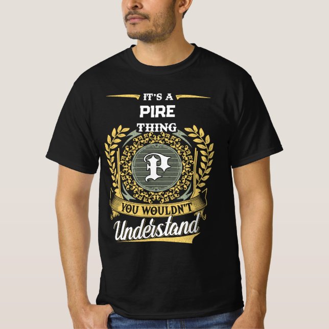 It's a PIRE Thing You Wouldn't Understand T-Shirt (Front)