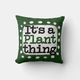 It's A Plant Thing Throw Pillow