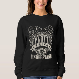 It's A PLATT Thing You Wouldn't Understand PLATT F Sweatshirt