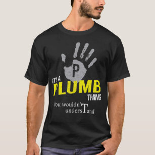 It's a PLUMB Thing You Wouldn't Understand T-Shirt