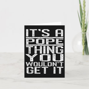 Its A Pope Thing You Wouldnt Get It Last Name Card