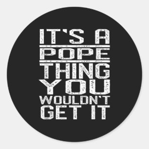 Its A Pope Thing You Wouldnt Get It Last Name Classic Round Sticker