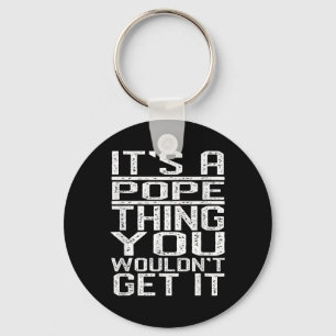 Its A Pope Thing You Wouldnt Get It Last Name Key Ring