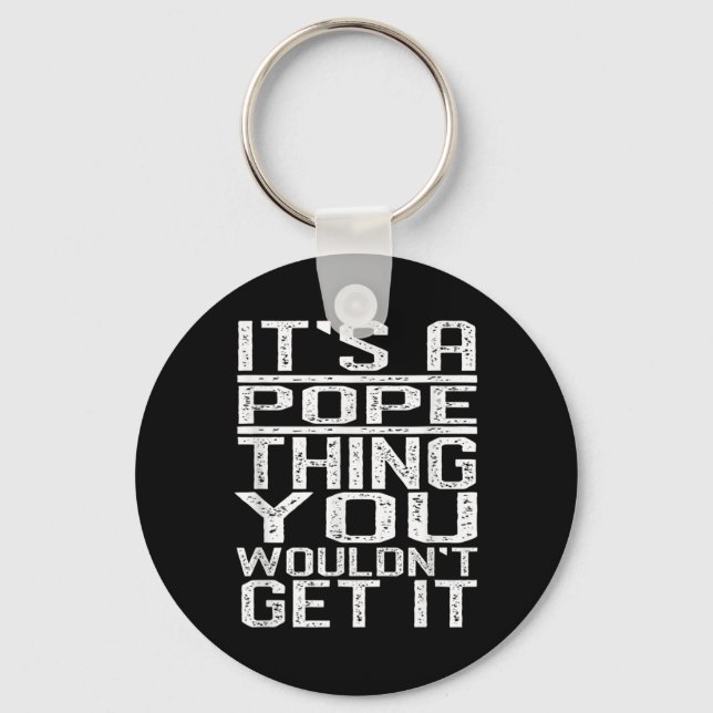 Its A Pope Thing You Wouldnt Get It Last Name  Key Ring (Front)