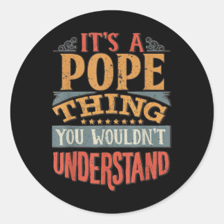 Its A Pope Thing You Wouldnt Understand  Classic Round Sticker