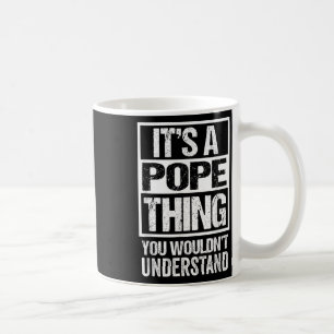 Its A Pope Thing You Wouldnt Understand Surname Na Coffee Mug