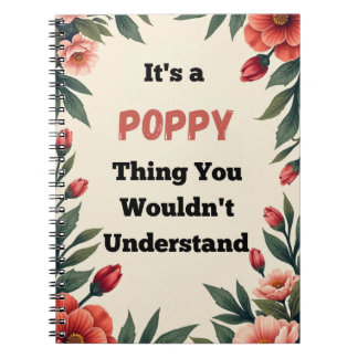 It's a Poppy Thing You Wouldn't Understand Notebook
