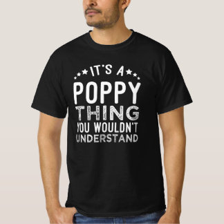 It's A Poppy Thing You Wouldn't Understand T-Shirt