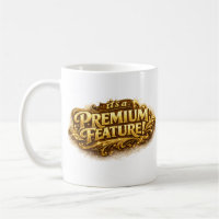 It's A Premium Feature! Typography Sarcasm Fun Mug