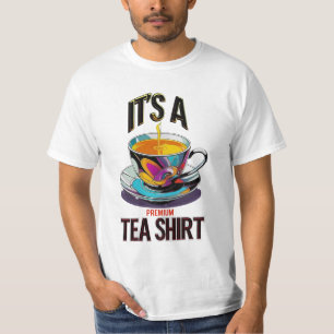 It's A Premium Tea Shirt