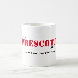 IT'S A PRESCOTT THING! You Wouldn't Understand Coffee Mug