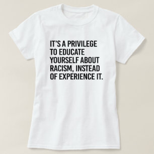 It's a privilege to educate yourself T-Shirt