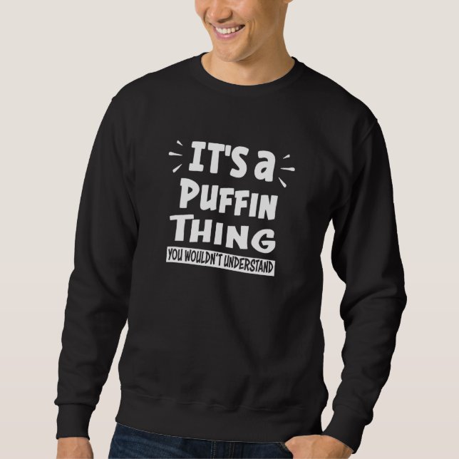 It's A Puffin Thing You Wouldn't Understand Aninal Sweatshirt (Front)