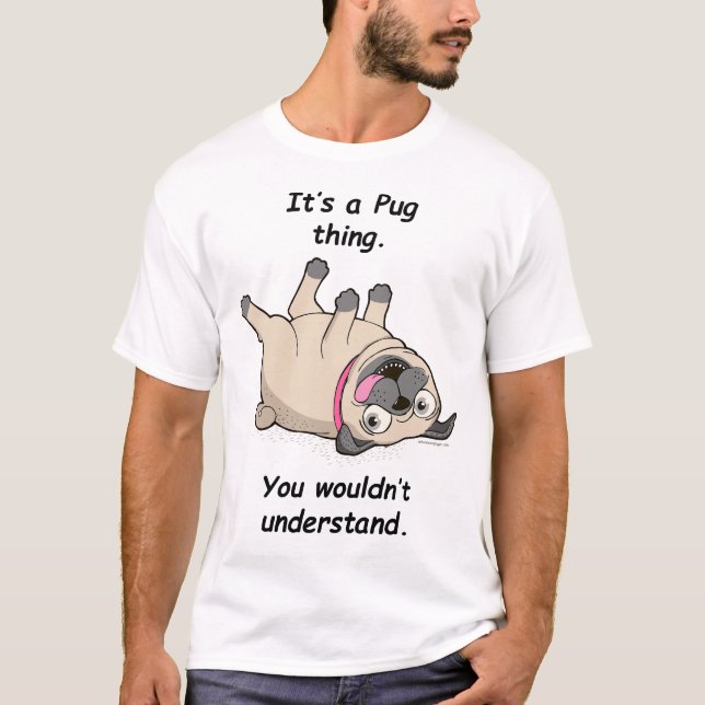It's a Pug Thing. You Wouldn't Understand. T-Shirt (Front)