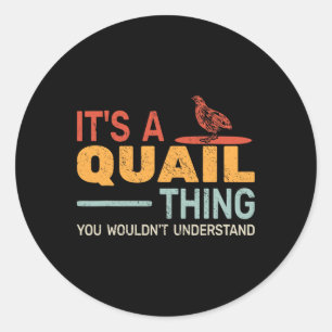 It's A Quail Thing You Wouldnt Understand Quail Hu Classic Round Sticker