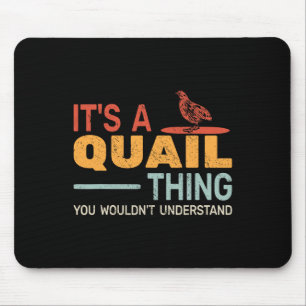 It's A Quail Thing You Wouldnt Understand Quail Hu Mouse Pad