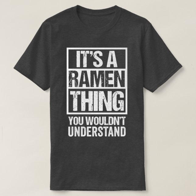 It's A Ramen Thing You Wouldn't Understand Japan N T-Shirt (Design Front)