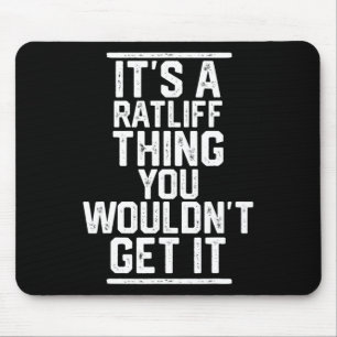 It's A Ratliff Thing You Wouldn't Get It - Family Mouse Pad